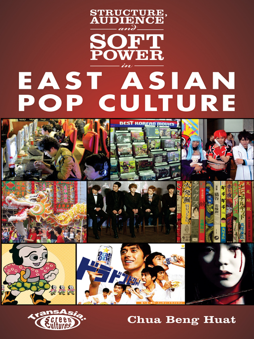 Title details for Structure, Audience and Soft Power in East Asian Pop Culture by Beng Huat Chua - Available